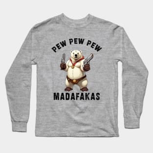 Pew Pew Pew Madafakas poral bear Funny bear Owners Long Sleeve T-Shirt